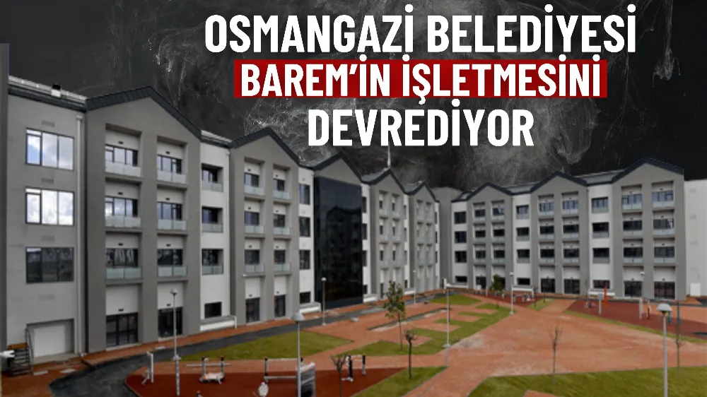 Osmangazi Belediyesi, BAREM’in işletmesini devrediyor 