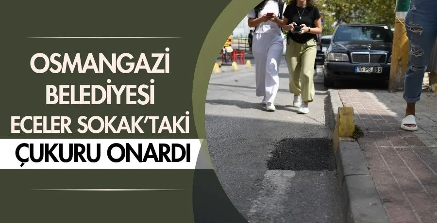 Osmangazi Belediyesi eceler sokak’taki çukuru onardı