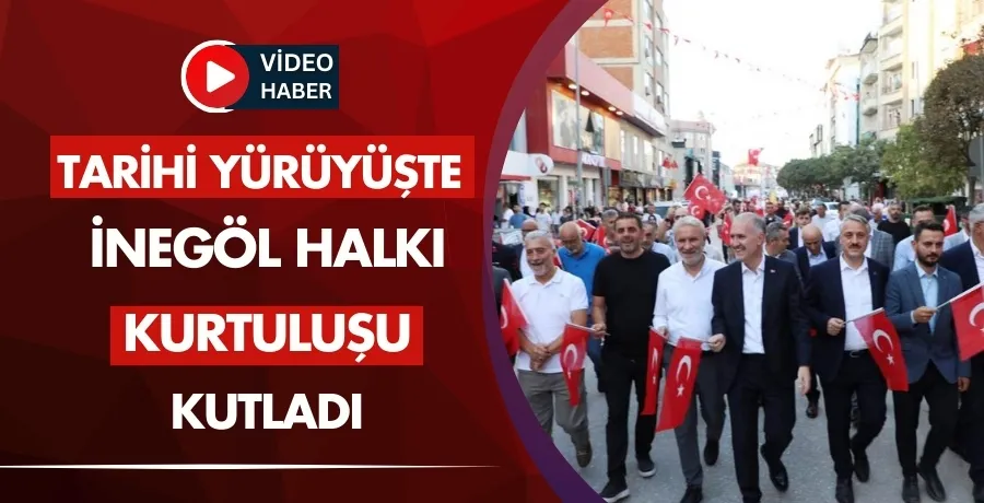 Tarihi yürüyüşte İnegöl halkı kurtuluşu kutladı