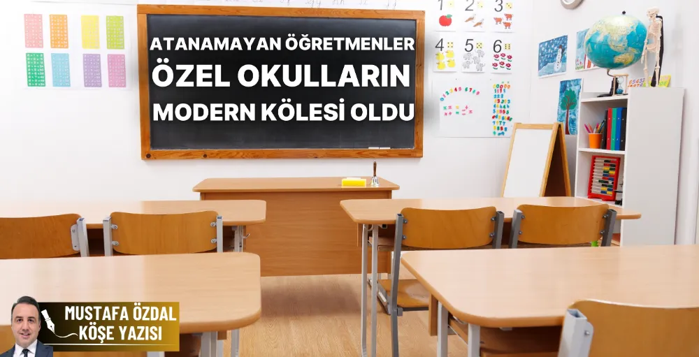 Atanamayan öğretmenler özel okulların modern kölesi oldu