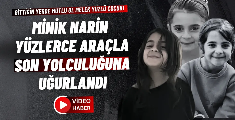 Minik Narin son yolculuğuna uğurlandı