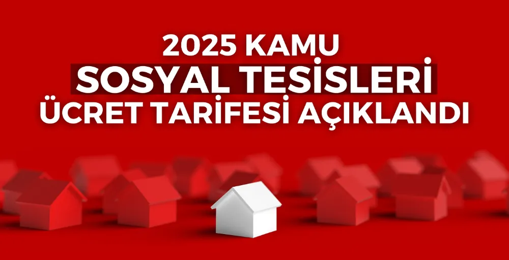 2025 Kamu Sosyal Tesisleri ücret tarifesi açıklandı