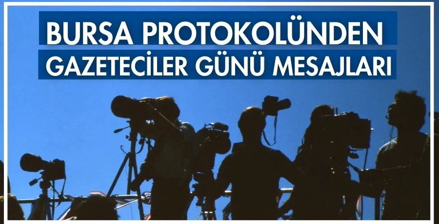 Bursa protokolünden Gazeteciler Günü mesajları