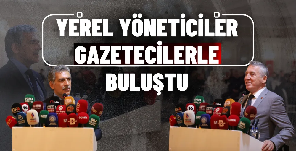 Yerel yöneticiler gazetecilerle buluştu