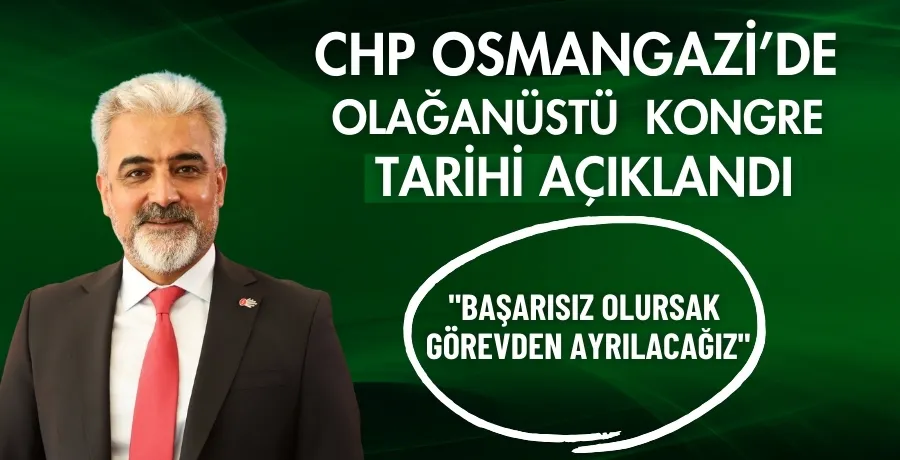 CHP Osmangazi’de olağanüstü kongre tarihi açıklandı