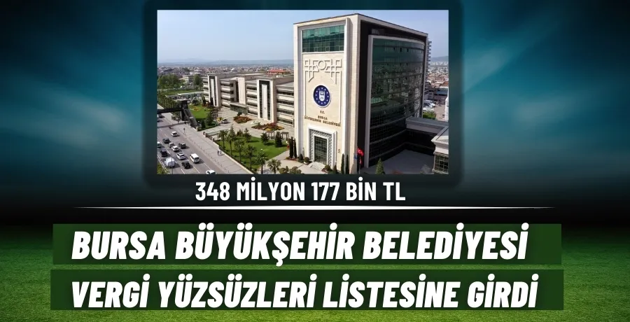 Bursa Büyükşehir Belediyesi vergi yüzsüzleri listesine girdi