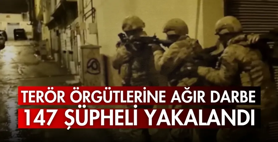 Terör örgütlerine ağır darbe : 147 şüpheli yakalandı