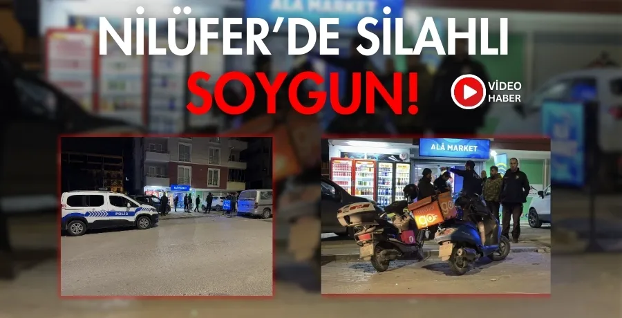 Nilüfer’de silahlı soygun! 