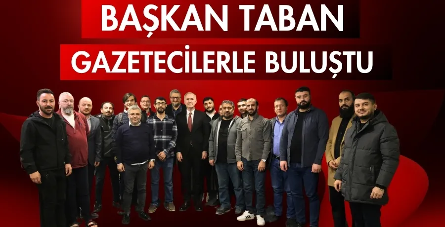 Başkan Taban, gazetecilerle buluştu