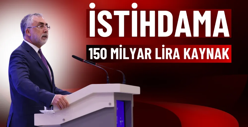 İstihdama 150 milyar lira kaynak ayrıldı