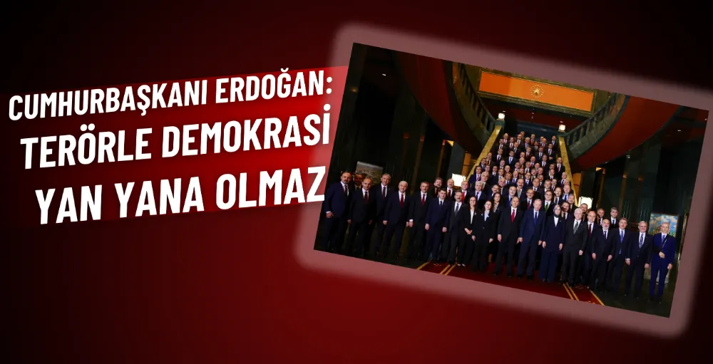 Cumhurbaşkanı Erdoğan: Terörle demokrasi yan yana olmaz