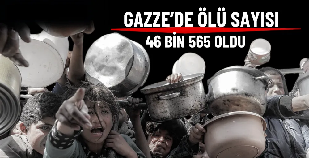 Gazze’de can kaybı 46 Bin 565