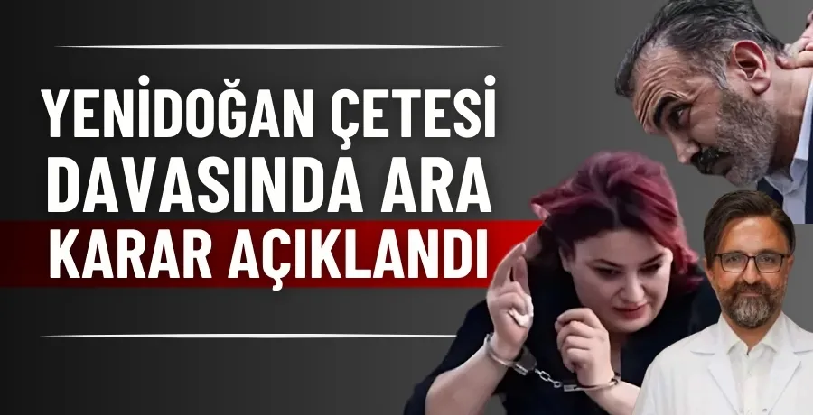 Yenidoğan çetesi davasında ara karar açıklandı