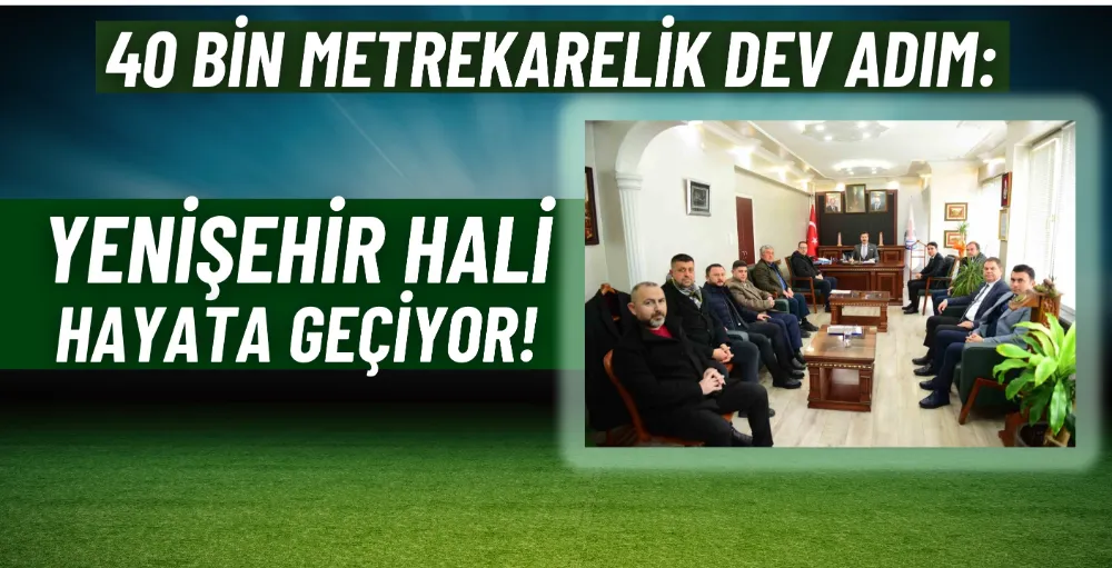 40 bin metrekarelik dev adım: Yenişehir Hali hayata geçiyor!