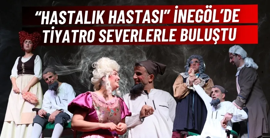 “Hastalık Hastası” İnegöl’de tiyatro severlerle buluştu