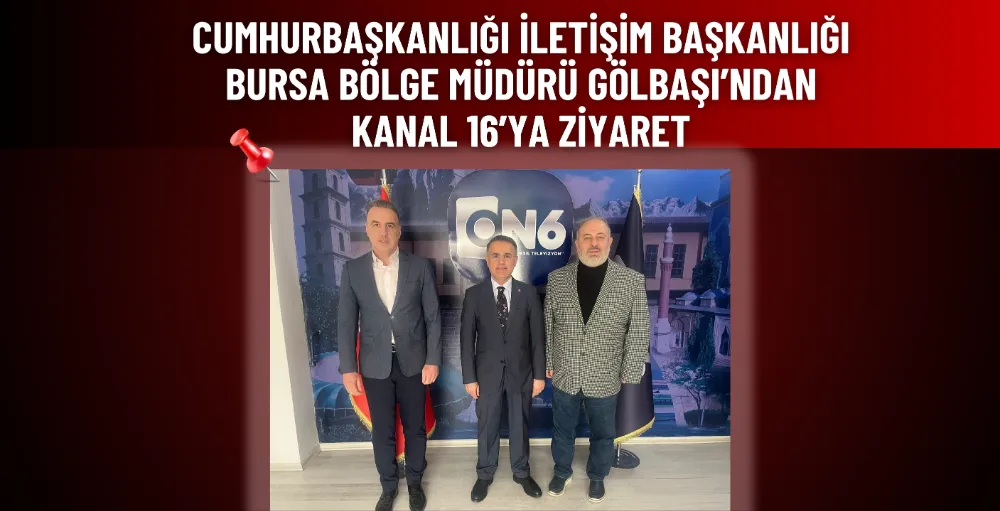 Cumhurbaşkanlığı İletişim Başkanlığı Bursa Bölge Müdürü Gölbaşı’ndan Kanal 16’ya ziyaret