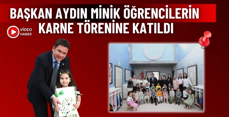 Başkan Aydın, minik öğrencilerin karne törenine katıldı