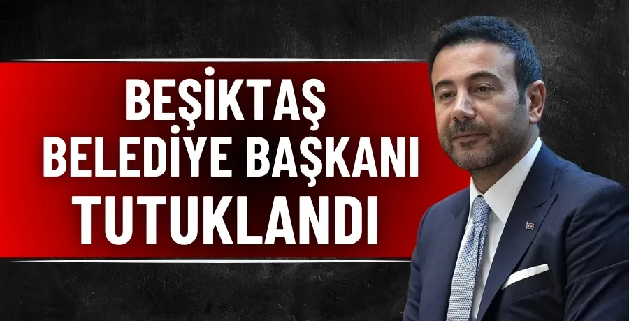 Beşiktaş Belediye Başkanı tutuklandı