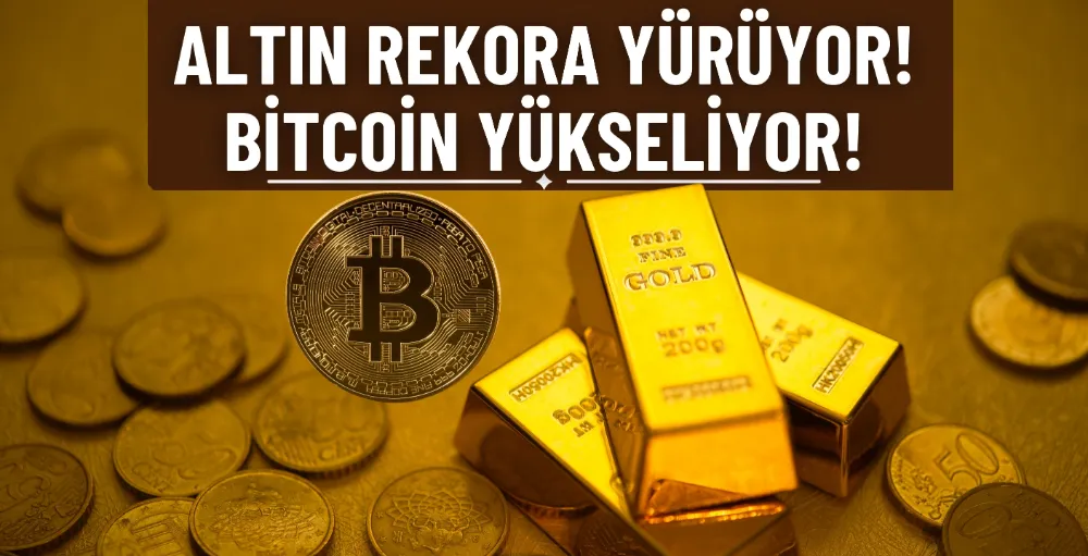 Altın rekora yürüyor! Bitcoin yükseliyor!