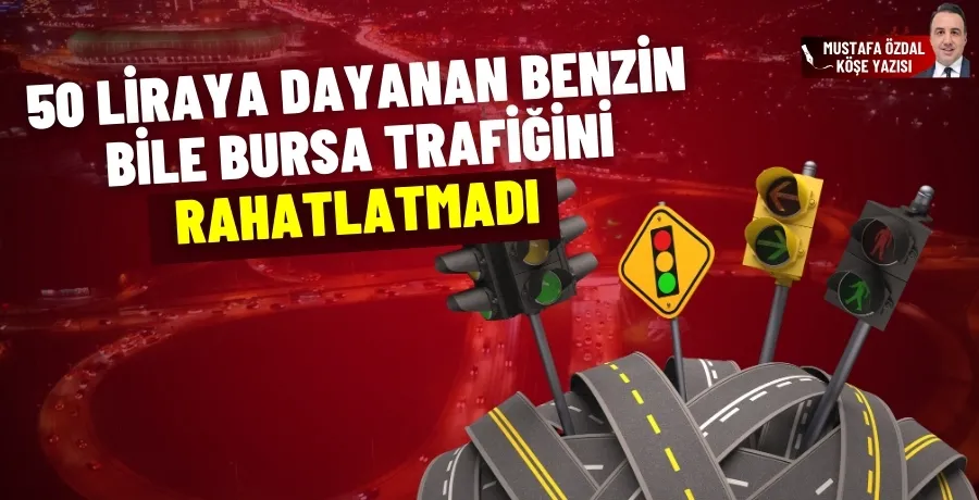 50 liraya dayanan benzin bile Bursa trafiğini rahatlatmadı 