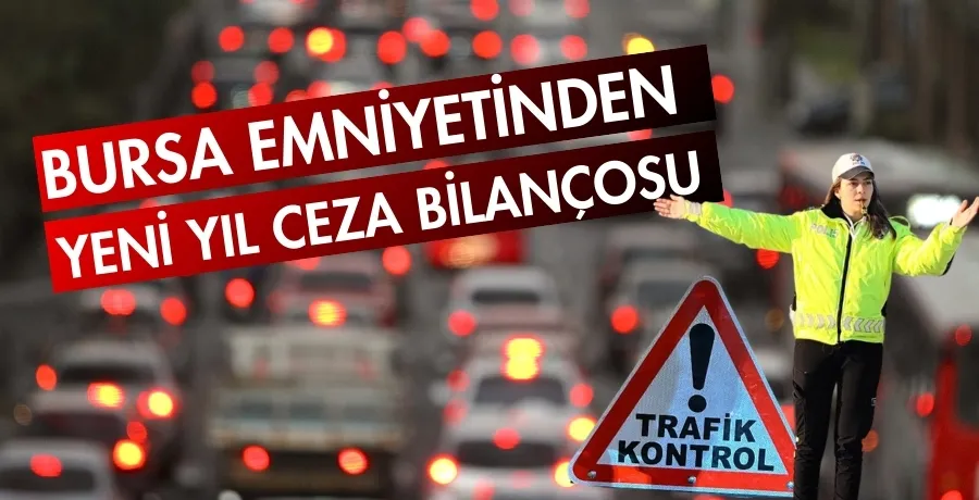 Bursa Emniyetinden yeni yıl ceza bilançosu