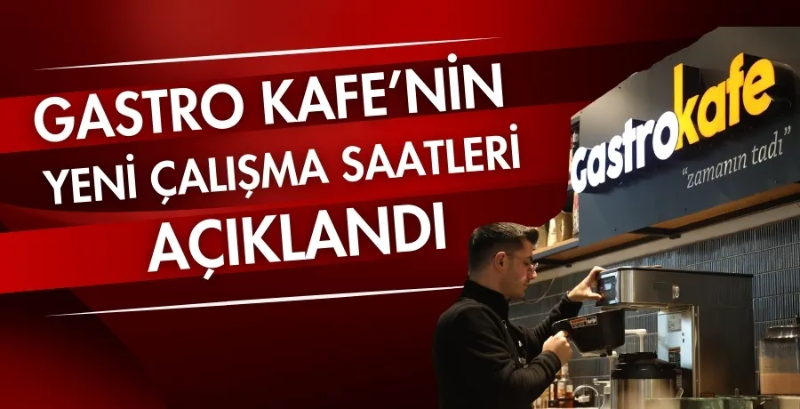 Gastro Kafe’nin yeni çalışma saatleri açıklandı