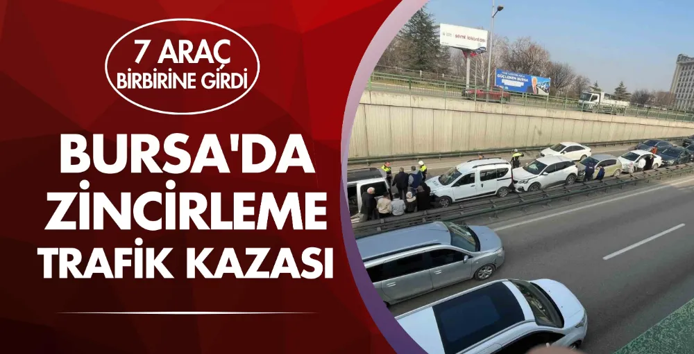 Bursa’da 7 araç birbirine girdi