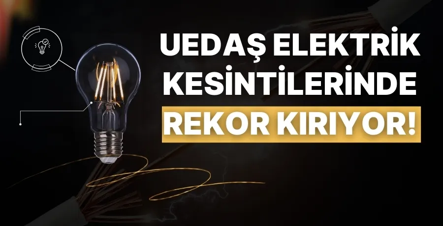 UEDAŞ elektrik kesintilerinde rekor kırıyor!