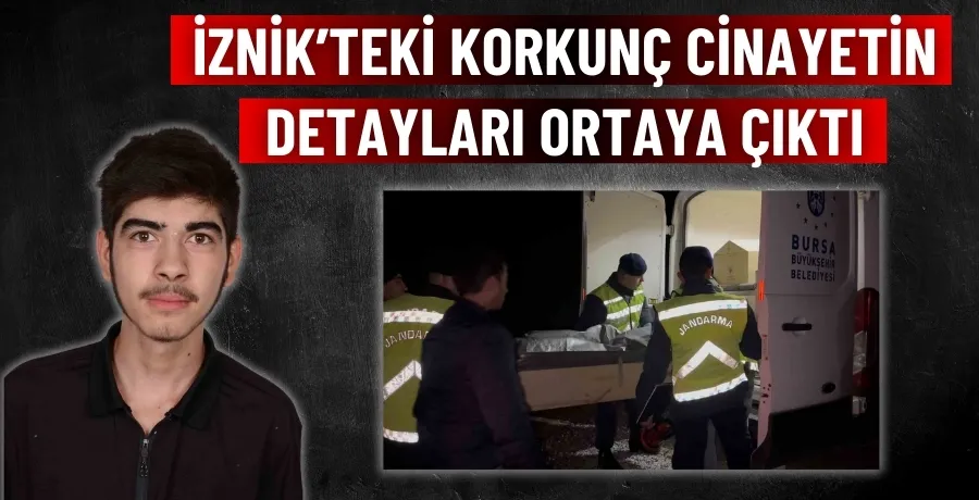 İznik’teki korkunç cinayetin detayları ortaya çıktı