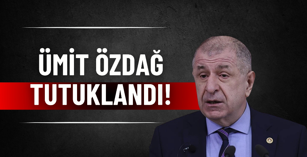 Ümit Özdağ tutuklandı