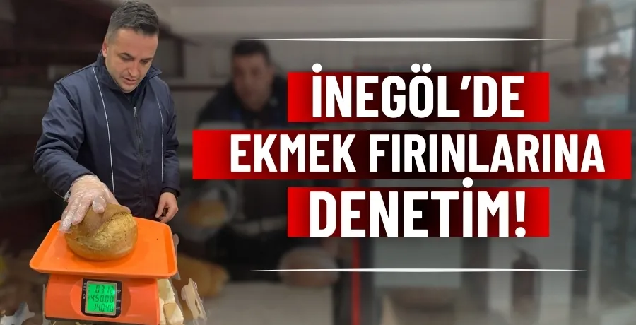 İnegöl’de ekmek fırınlarına denetim!