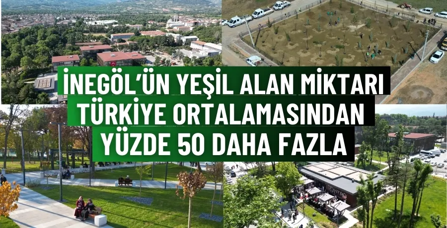  İnegöl’ün yeşil alan miktarı Türkiye ortalamasından yüzde 50 daha fazla