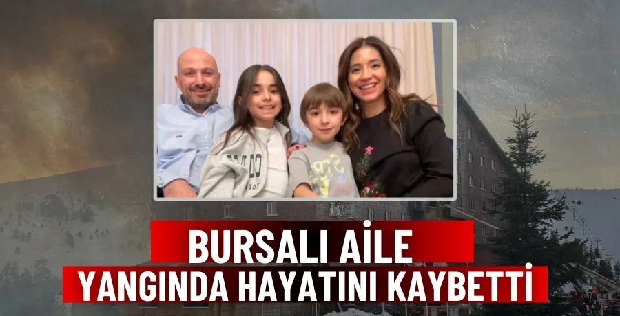 Bursalı aile yangında hayatını kaybetti