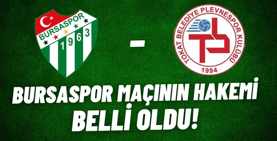 Bursaspor maçının hakemi belli oldu!