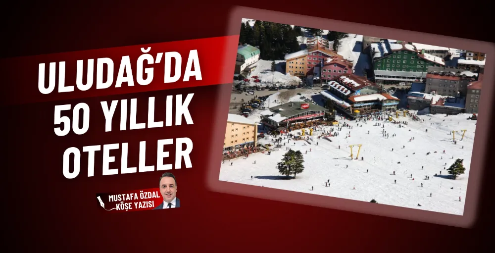 Uludağ’da 50 yıllık oteller 