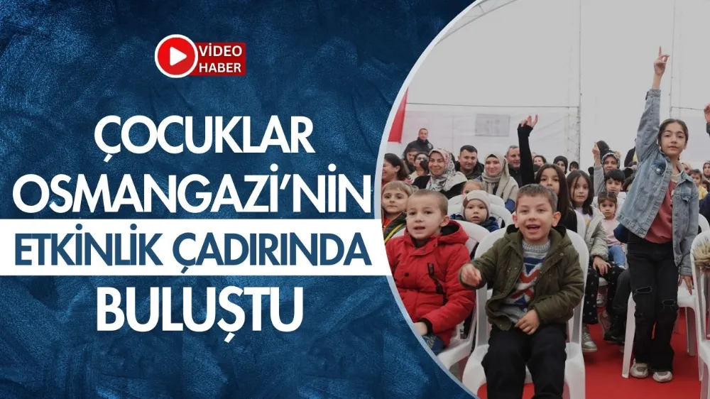 Çocuklar Osmangazi’nin etkinlik çadırında buluştu