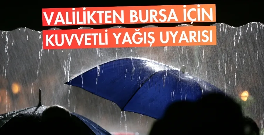 Valilikten Bursa için kuvvetli yağış uyarısı 