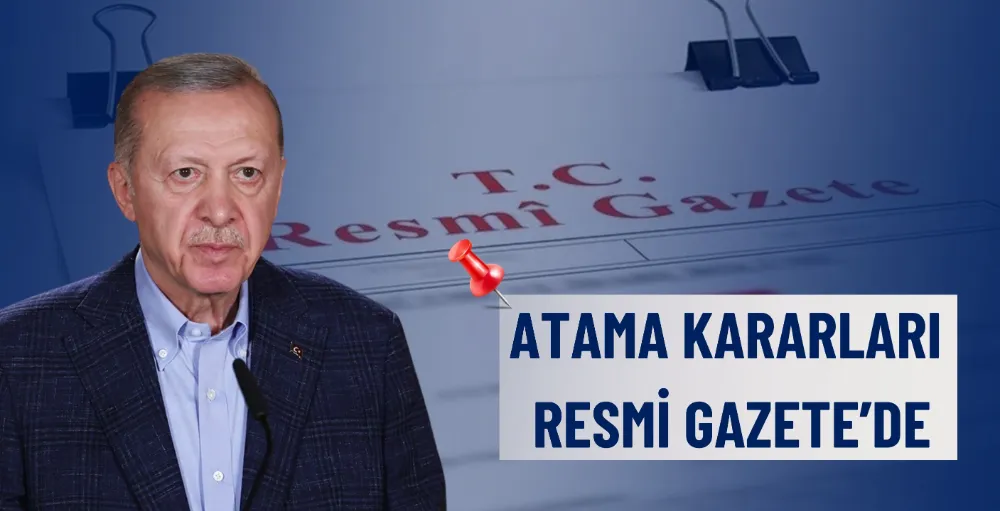 Atama kararları Resmi Gazete’de yayımlandı