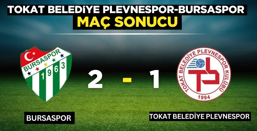 Tokat Belediye Plevnespor - Bursaspor maç sonucu 