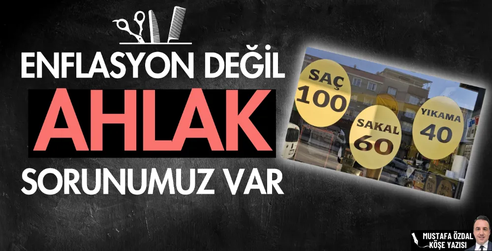 Enflasyon değil ahlak sorunumuz var