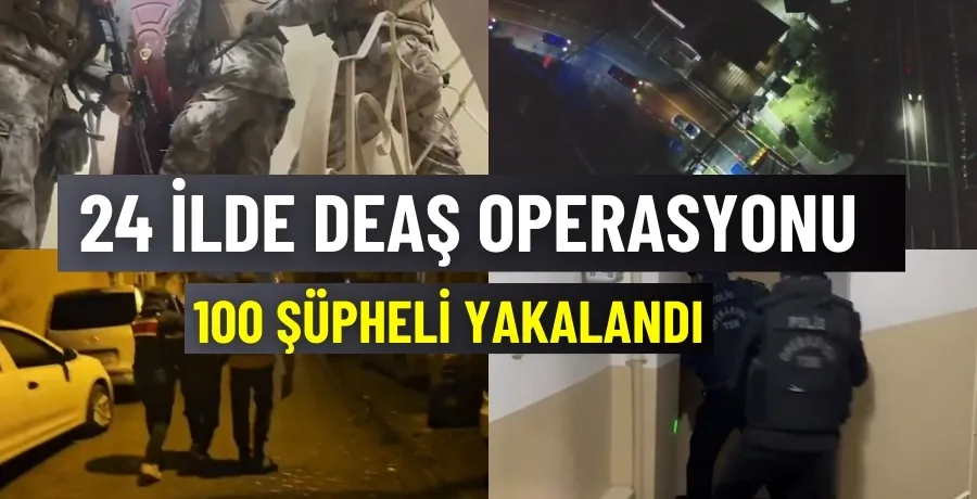 24 İlde DEAŞ Operasyonu: 100 şüpheli yakalandı