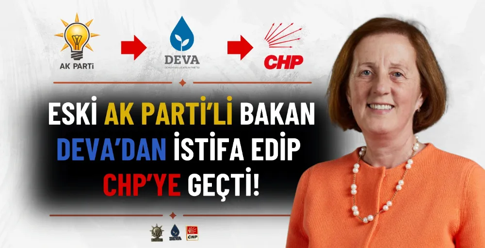 Eski Ak Parti’li Bakan, Deva’dan istifa edip Chp’ye geçti!