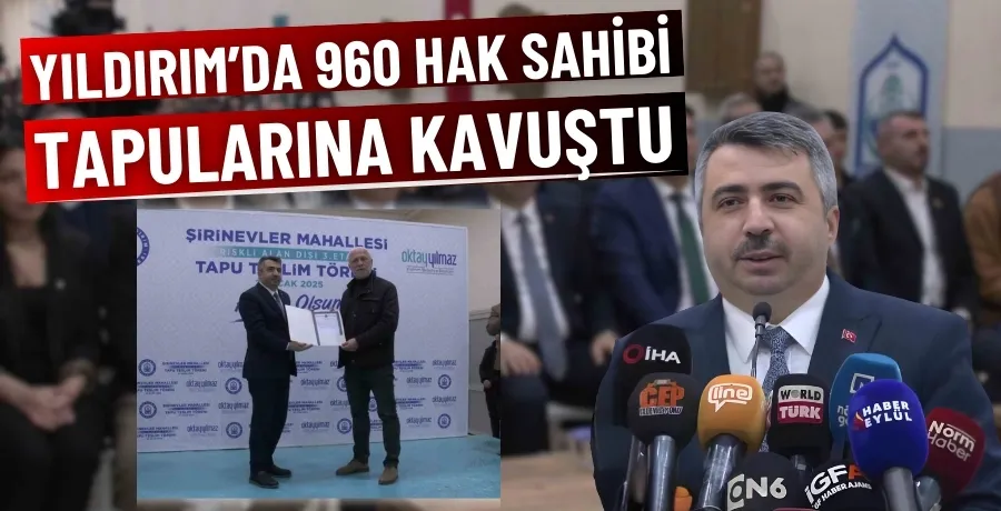 Yıldırım’da 960 hak sahibi tapularına kavuştu