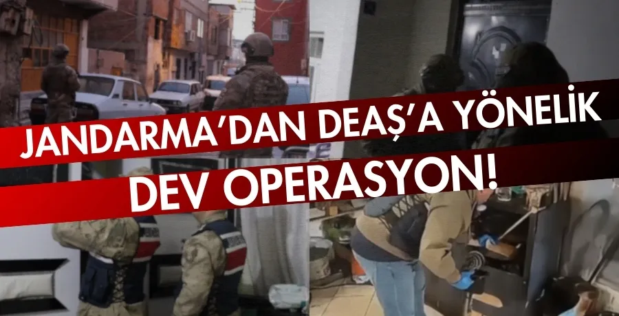 Jandarma’dan DEAŞ’a yönelik dev operasyon!