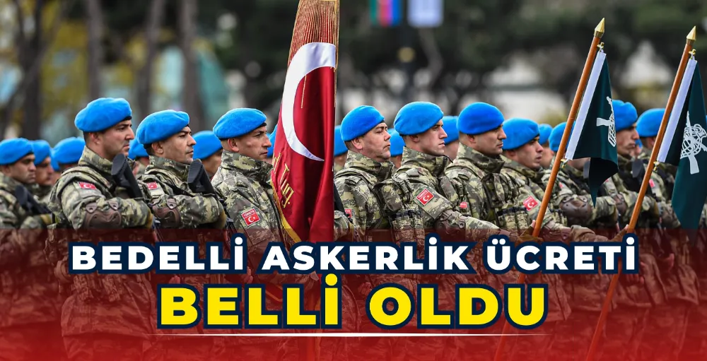 Bedelli askerlik ücreti belli oldu