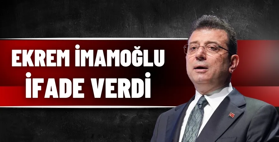 Ekrem İmamoğlu ifade verdi