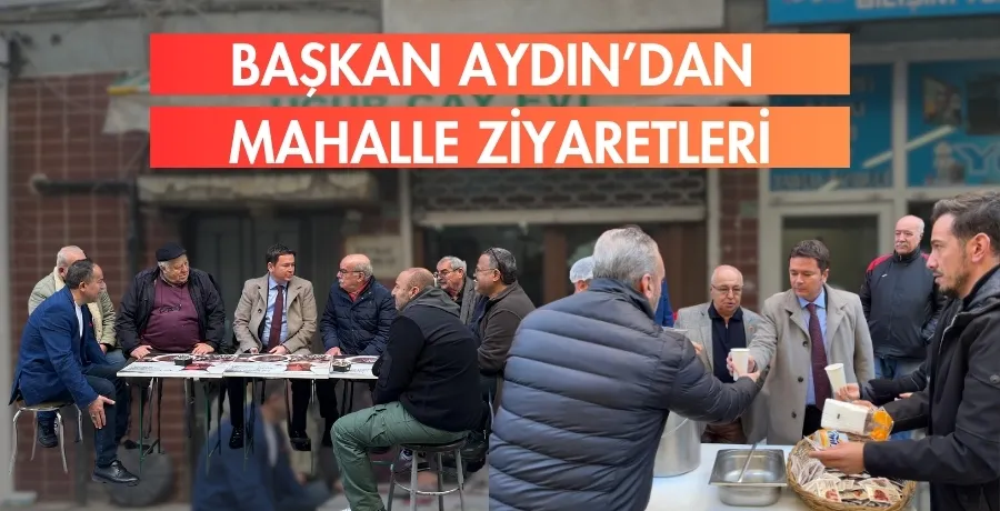 Başkan Aydın’dan mahalle ziyaretleri