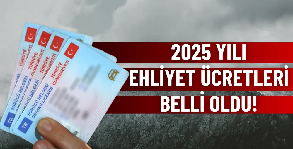 2025 yılı ehliyet ücretleri belli oldu