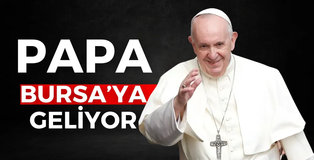 Papa Francis Mayıs ayında İznik’e geliyor