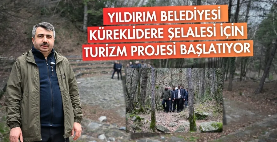 Yıldırım Belediyesi Küreklidere Şelalesi için turizm projesi başlatıyor